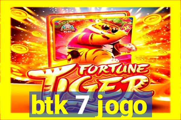 btk 7 jogo